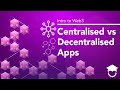 Centralised vs Decentralised Apps | Intro to Web3