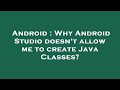 Android : Why Android Studio doesn't allow me to create Java Classes?