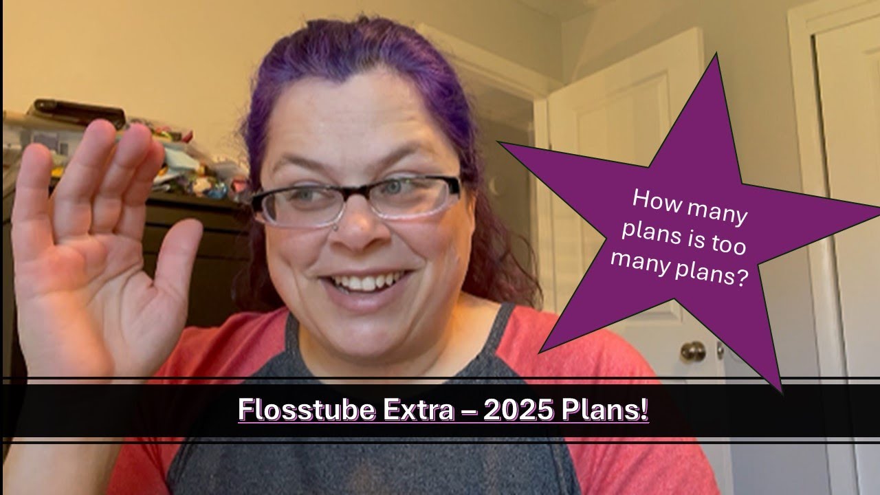 Flosstube Extra 2025 Plans Youtube