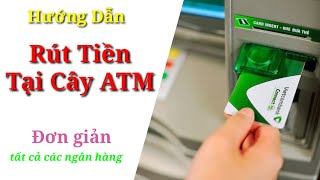 Cách Rút Tiền Từ Cây ATM. cho người mới, với tất cả các ngân hàng