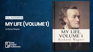 My Life — Volume 1 by Richard Wagner (3/4) - Full English Audiobook