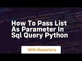 how to pass list as parameter in sql query python
