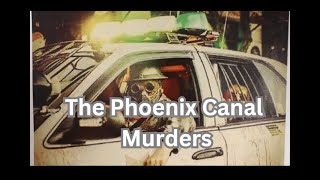 The Phoenix Canal Murders: Unveiling the Chilling Truth Behind a Decades-Long Mystery