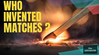 Who Invented Matches?