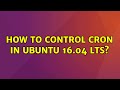 Ubuntu: How to control cron in Ubuntu 16.04 LTS?