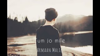 TUM JO MILE - By Armaan Malik | Tum jo mile lofi song | Slowed and reverb