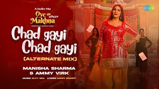 Chad Gayi Chad Gayi (Alternate Mix) | Ammy Virk | Manisha Sharma | Sapna Choudhary | Oye Makhna