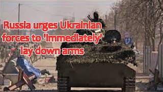Russia urges Ukrainian forces to 'immediately' lay down arms | news live videos