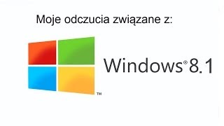 Windows8.1 - Moje odczucia