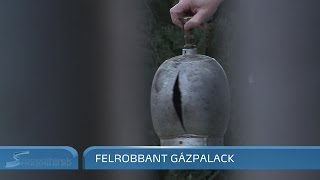 Szegedi Hírek Felrobbant gázpalack 2017.01.09.