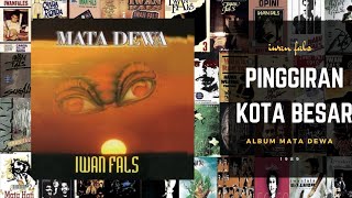 Download Lagu PINGGIRAN KOTA BESAR Iwan Fals album Mata Dewa 198... MP3 Gratis
