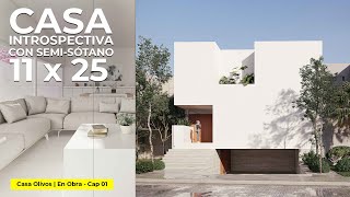 CASA INTROSPECTIVA con SEMI-SÓTANO en 11 X 25 | Casa Olivos | Cap 01