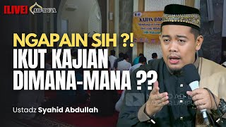 NGAPAIN⁉️KAJIAN DIMANA-MANA⁉️ PART 2 - Ustadz Syahid Abdullah #masjidaddua