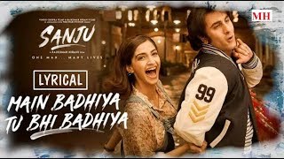 SANJU | Main Badhiya Tu Bhi Badhiya | Ranbir Kapoor | Sonam Kapoor | Sonu Nigam | Lyrics
