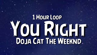 Doja Cat & The Weeknd - You  Right {Lyrics} {1 Hour Loop}