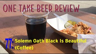 One Take Beer Review 77: Solemn Oath Black Is Beautiful