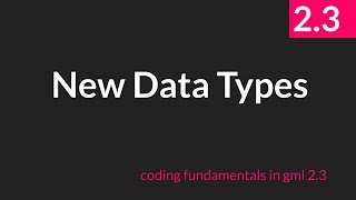 New Data Types [GameMaker Studio 2.3]