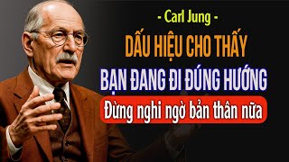 Đừng nghi ngờ bản thân nữa! 5 dấu hiệu cho thấy bạn đang đi đúng hướng – Tâm lý học Carl Jung