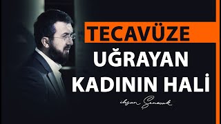 Tecavüze Uğrayan Kadının Hali | İhsan Şenocak