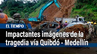Impactantes imágenes de la tragedia en la vía entre Quibdó y Medellín | El Tiempo