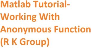 6. Working with anonymous function, MATLAB TUTORIAL
