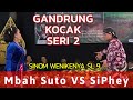 GANDRUNG KOCAK SERI 2 - MBAH SUTO vs SIPHE || SINOM RAMBUT (Sinom Wenikenya Sl 9)