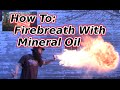 Safer Firebreathing With Mineral Oil