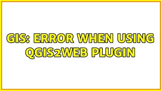GIS: Error when using qgis2web plugin (2 Solutions!!)