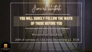 “You Will Surely Follow the Ways of Those Before You | Muhammad Abouharb