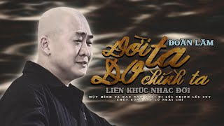 ĐỜI TA DO CHÍNH TA - ĐOÀN LÂM | Liên Khúc Nhạc Đời Những Bài Triệu View TikTok Hay Nhất Hiện Nay