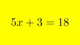 How to Solve for Variable x in 5x + 3 = 18 | Step-By-Step Tutorial