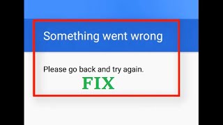 How to fix Something went wrong Please go back and try again -sign in google account error in mobile