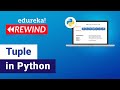 Python Tuple Tutorial For Beginners | Python Tuples | Python Training | Edureka | Python Rewind - 4