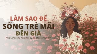 Nghịch lý Trường Thọ: Làm sao để Sống Trẻ Mãi Đến Già?