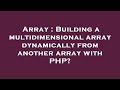 Array : Building a multidimensional array dynamically from another array with PHP?