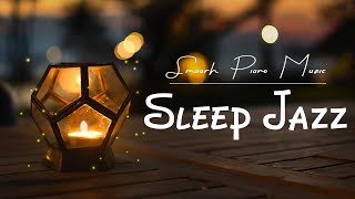 Smooth Piano Jazz Sleep Music - Exquisite Instrumental Jazz for Sleep, Relax and Focus