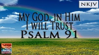 Psalm 91 Song (NKJV) "My God, In Him I Will Trust" (Esther Mui)