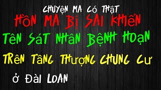 [Tập 645] Hồn ma bị kẻ sát nhân sai khiến ở trên tầng thượng chung cư ở Đài Loan/chuyện ma có thật