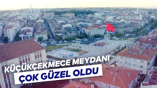 KÜÇÜKÇEKMECE MEYDANI ÇOK GÜZEL OLDU