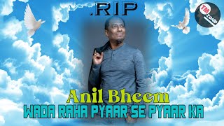 Tribute To The Late Anil Bheem The Vocalist  - Wada Raha Pyaar Se Pyaar Ka [ Bollywood Remix