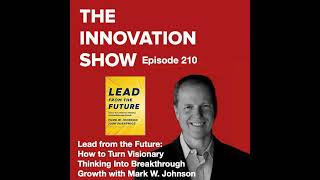 Lead from the Future: How to Turn Visionary Thinking Into Breakthrough Growth with Mark Johnson