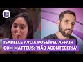 BBB 24: Isabelle avalia possível affair com Matteus: 'Não aconteceria'