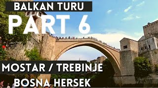 Balkan Turu MOSTAR TREBINJE Part 6 ,Balkanlar VLOG Gezmelere Doyamadık