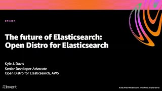 AWS re:Invent 2020: The future of Elasticsearch: Open Distro for Elasticsearch