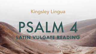 Psalm 4: Cum Invocarem - Latin Vulgate | Kingsley Lingua