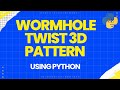 Wormhole Twist 3D Pattern using Python
