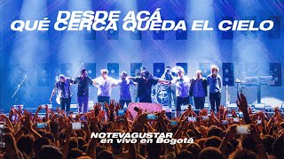 No Te Va Gustar - Desde Acá Qué Cerca Queda El Cielo (En vivo en Bogotá)