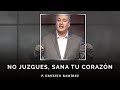 No juzgues, sana tu corazón | P. Ernesto Ramírez