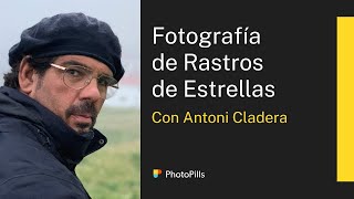 Cómo Fotografiar Rastros de Estrellas (Star Trails) con Antoni Cladera | Clase en Directo