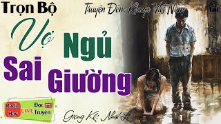 QUÁ HAY - Không nghe phí 1 đời: VỢ NGỦ SAI GIƯỜNG | Nghe kể truyện đêm khuya Việt Nam ngủ rất ngon